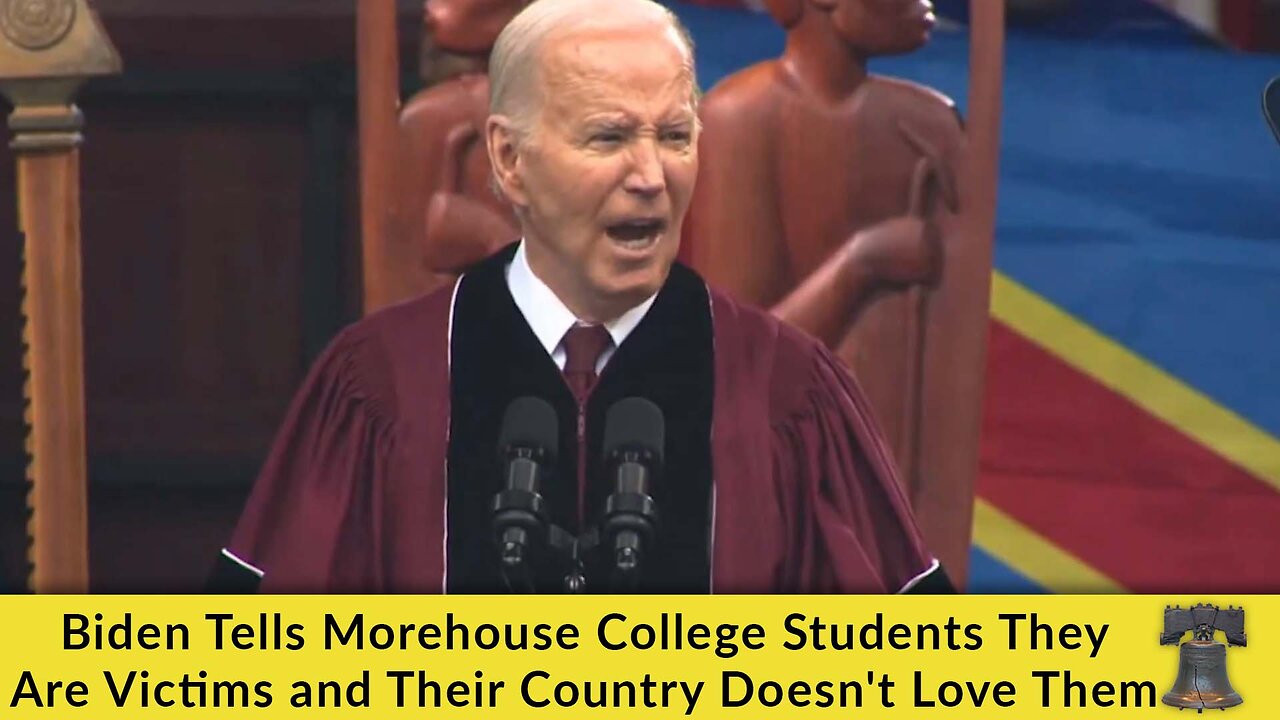 Biden Tells Morehouse College Students They Are Victims and Their Country Doesn't Love Them