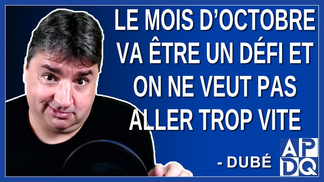 Le mois d’octobre va être un défi et on ne veut pas aller trop vite. Dit Dubé