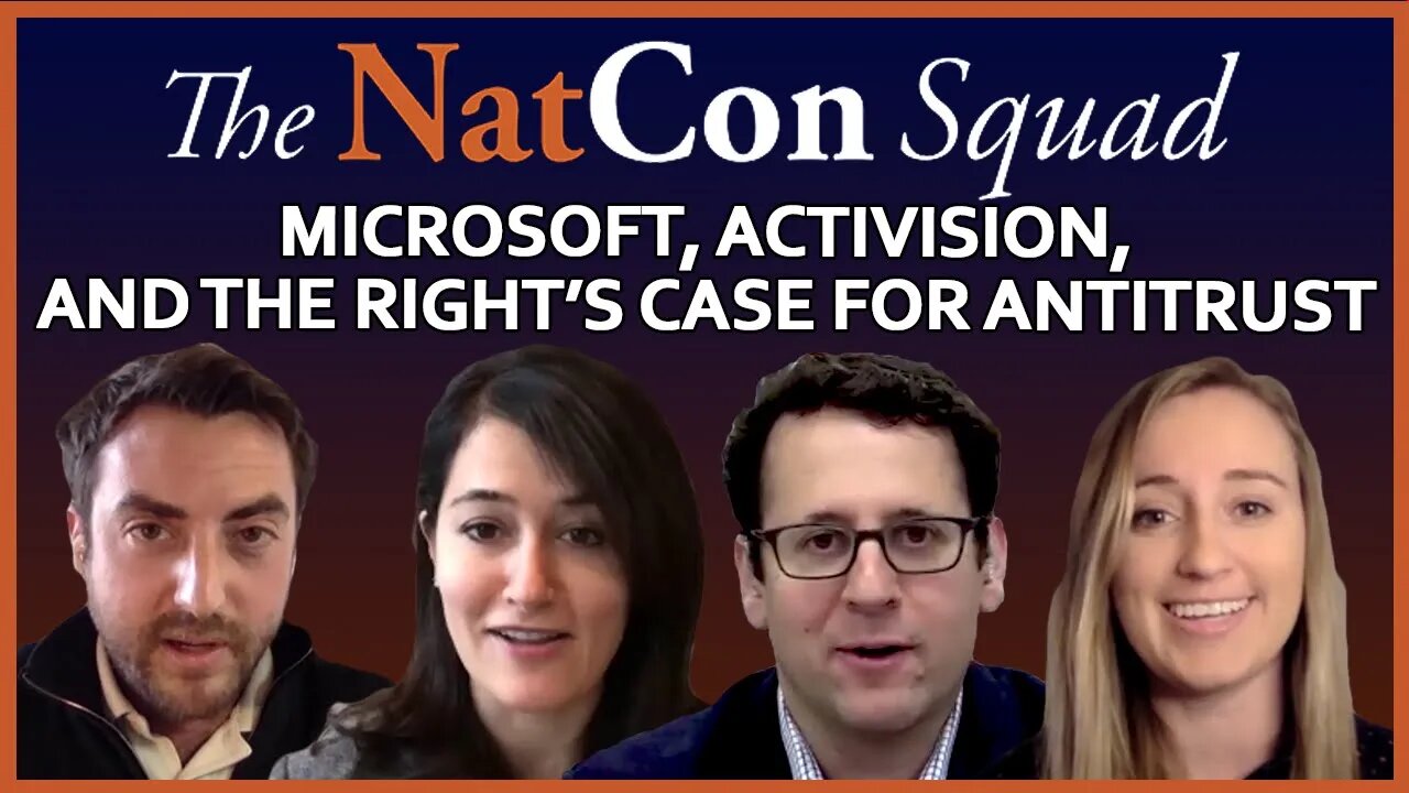 Microsoft, Activision, and the Right’s Case for Antitrust | The NatCon Squad | Episode 92