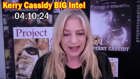 Kerry Cassidy BIG Intel: "Kerry Cassidy Important Update, April 10, 2024"