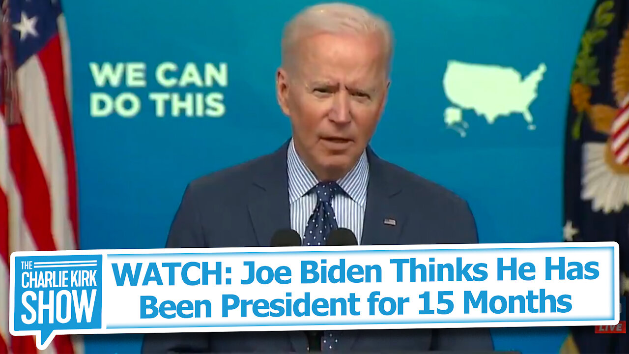 WATCH: Joe Biden Thinks He Has Been President for 15 Months