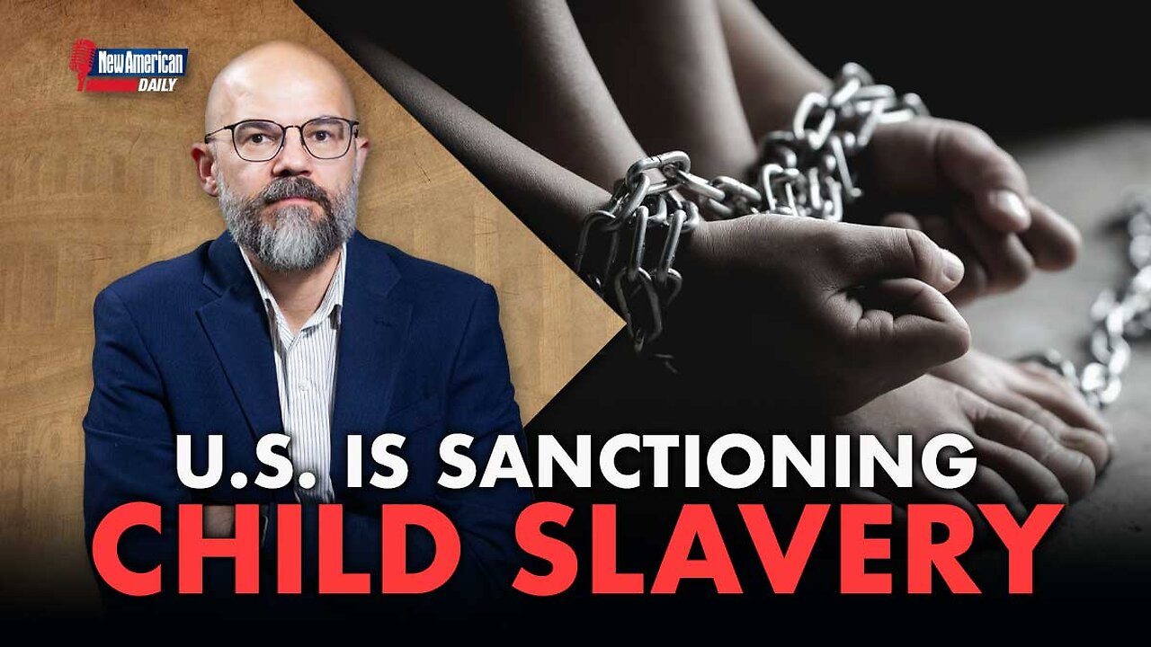 New American Daily | U.S. Is Sanctioning Taxpayer-Funded Child Slavery: Whistleblower