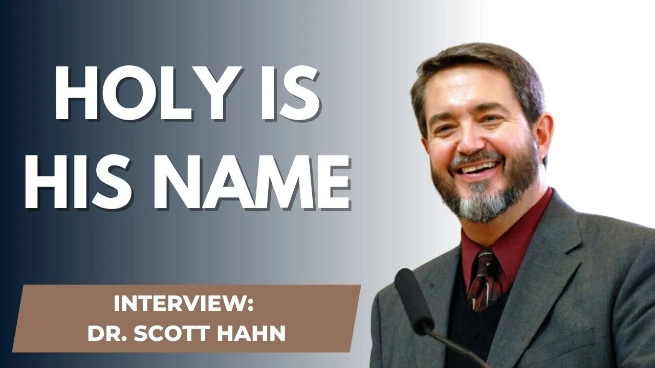 INTERVIEW: Dr. Scott Hahn - Holy is His Name