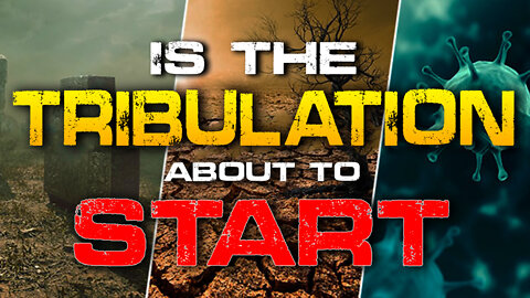Is the Tribulation about to Start? 09/20/2022