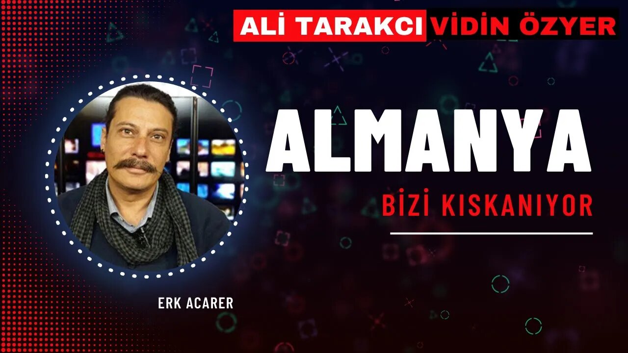 Almanya bizi kıskanıyor - Gerçekleri Görenler Şaşıracak / Erk Acarer - Ali Tarakcı - Vidin Özyer