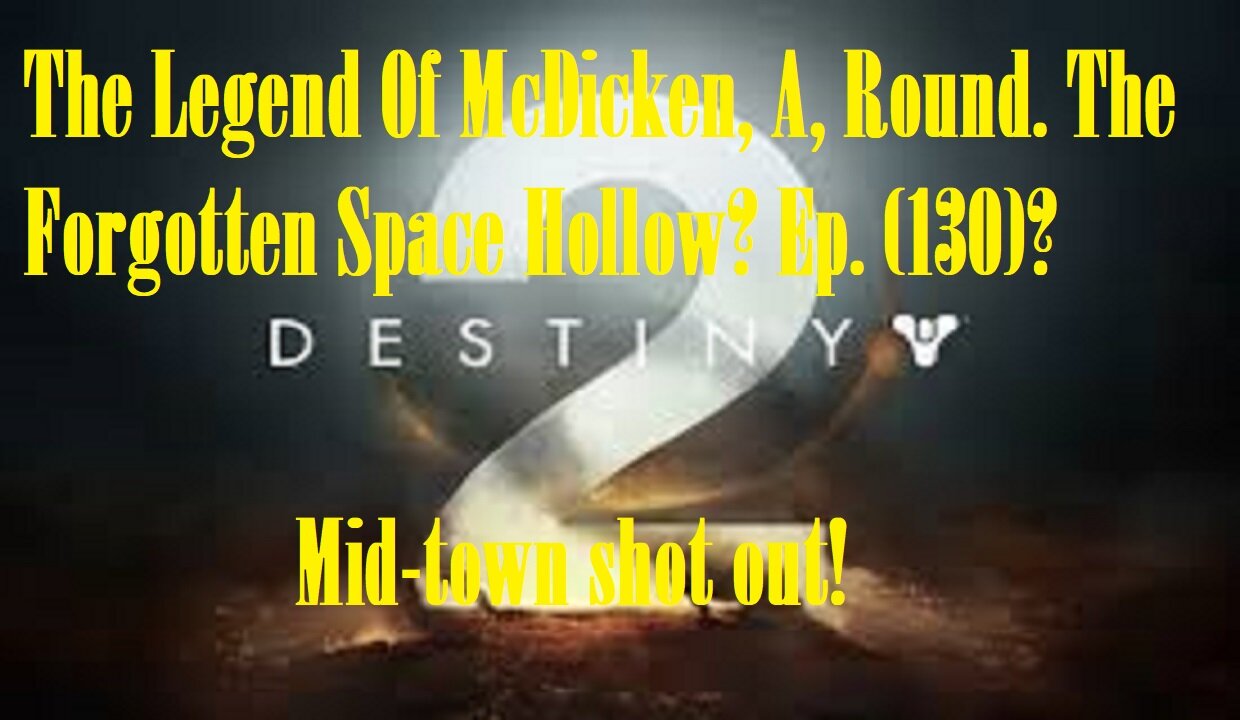 The Legend Of McDicken, A, Round. The Forgotten Space Hollow? Ep. (130)? #destiny2