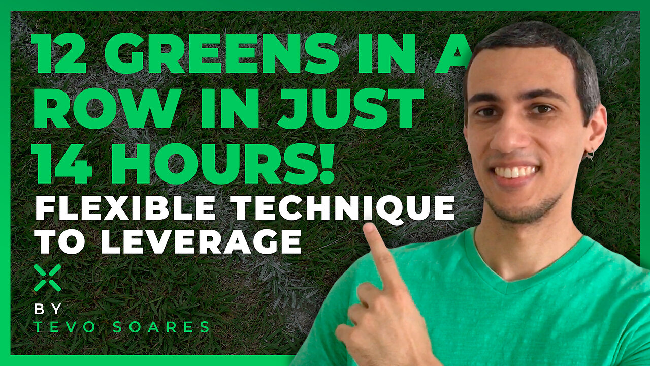 EP. 120 🚩 12 GREENS IN SEQUENCE in 14 HOURS with FLEXIBLE TECHNIQUE for LEVERAGE or SAMPLING! 😳