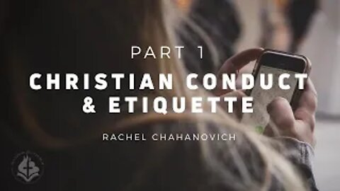 Christian Conduct & Etiquette, Pt.1 - Rachel Chahanovich July 21, 2019