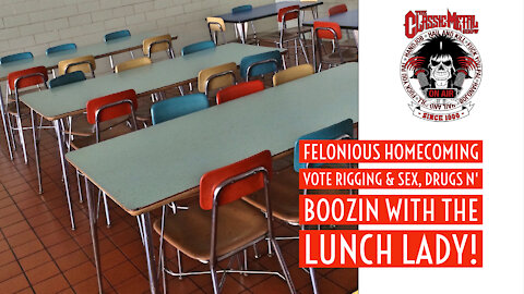 CMS | Felonious Homecoming Vote Rigging & Sex, Drugs n' Boozin With The Lunch Lady!