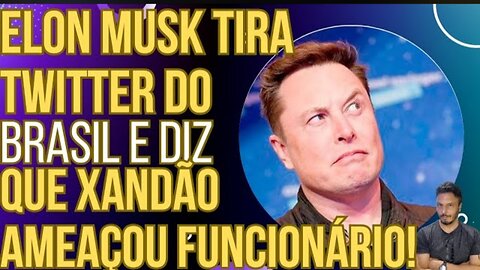 URGENT: Elon Musk takes Twitter out of Brazil and reveals that Xandão threatened employees!