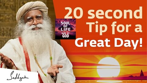 A 20 second Tip for a Great Day! Sadhguru Soul Of Life - Made By God