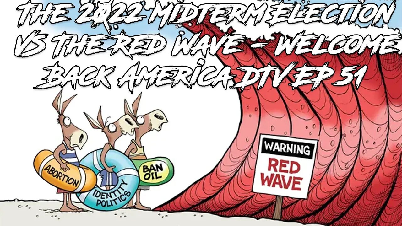 The 2022 Midterm Election VS The Red Wave - Welcome Back America DTV EP 51