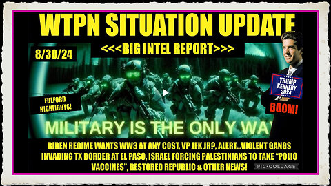 WTPN SITUATION UPDATE 8 30 24 “BIG INTEL REPORT”