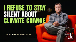 Dr. Matthew Wielicki: I Refuse to Stay Silent about Climate Change | Stories of Us