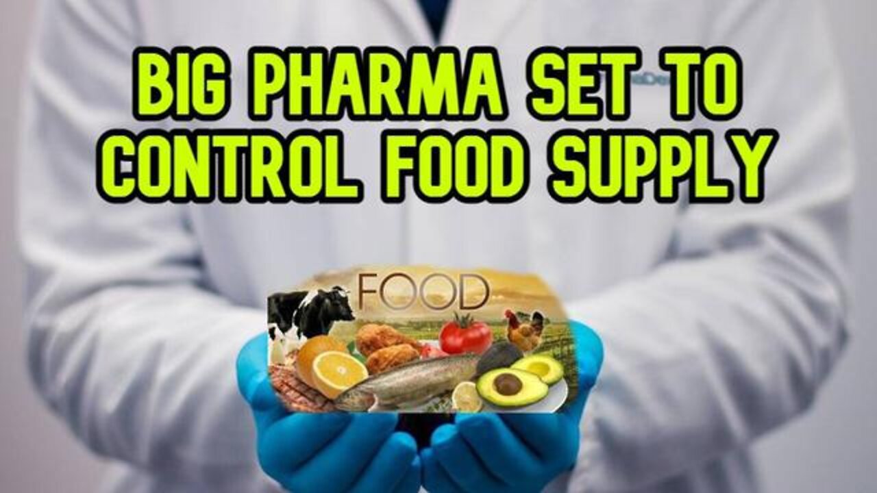 Big Pharma Set To Control Entire Food Supply