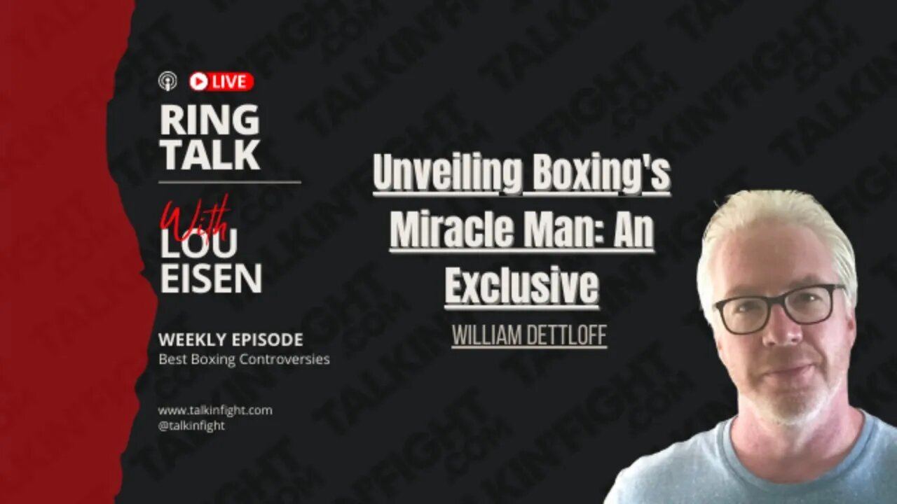 Unveiling Boxing's Miracle Man: An Exclusive with William Dettloff | Ring Talk with Lou Eisen