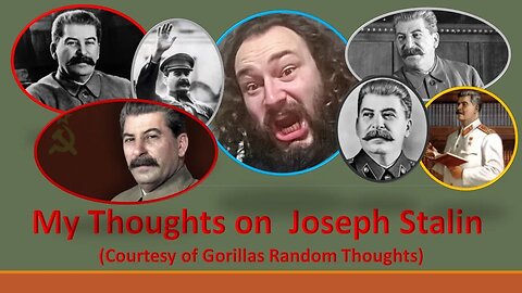 My Thoughts on Joseph Stalin (Courtesy of Gorillas Random Thoughts)