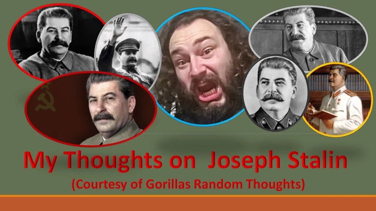 My Thoughts on Joseph Stalin (Courtesy of Gorillas Random Thoughts)