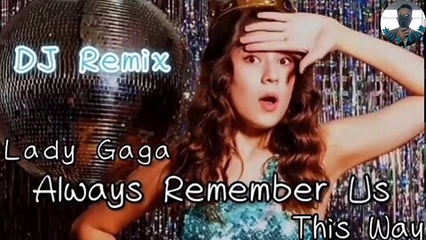 Dj Remix Lady Gaga Always Remember Us This Way動感神曲不由自主跟著音樂一起舞動。Dinh Cao Am Nhac！