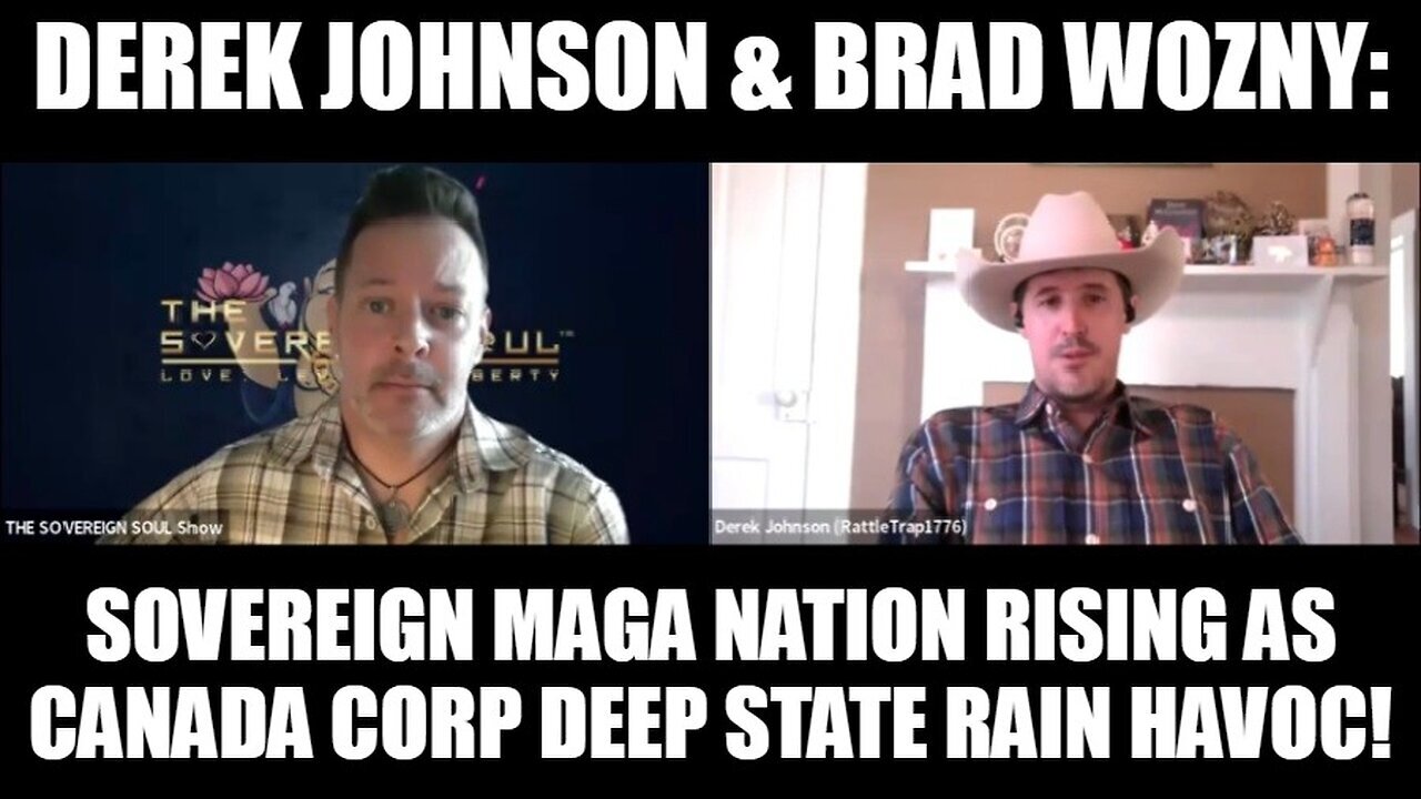 Derek Johnson & Brad Wozny: Sovereign MAGA Nation Rising as Canada Corp Deep State Rain Havoc!