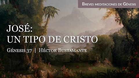 José: Un tipo de Cristo (Génesis 37) - Héctor Bustamante