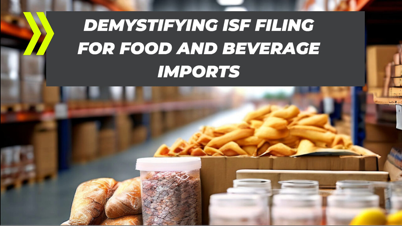 Unlocking the Secrets of ISF: Filing Process for Food and Beverage Imports