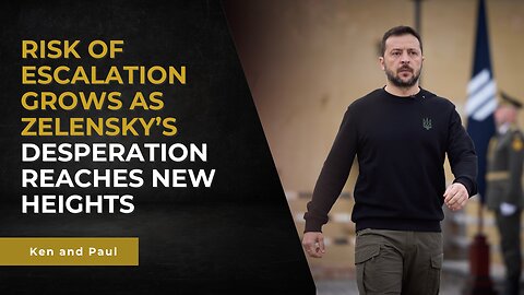 Risk of escalation in Ukraine grows as Zelensky's desperation reaches new heights