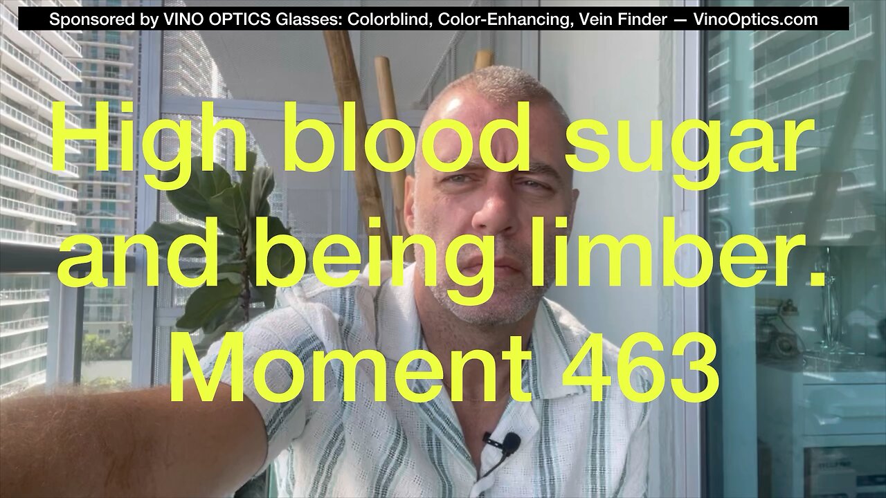 High blood sugar and being limber. Moment 463