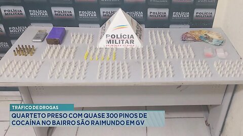 Tráfico de drogas: Quarteto preso com quase 300 pinos de cocaína no bairro São Raimundo em GV .