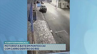 Acidente em Manhuaçu: Motorista Bate em Ponte e Cai com Carro Dentro do Rio.