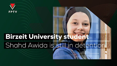 Birzeit University student Shahd Awida is still in detention