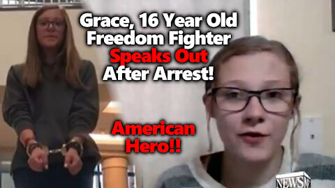 STAND WITH GRACE: 16 Year Old Stands Up To Tyranny, Intimidation & Persecution. Speaks After Arrest