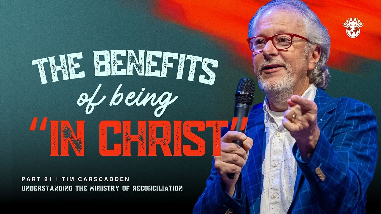 The Benefits of being "in Christ" | Tim Carscadden | Part 21 | 7/17/2024