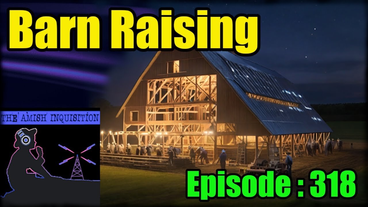 🍻Barn Raising No.13 : Episode 318