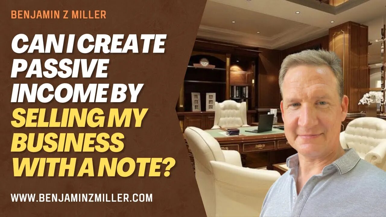 Can I create passive income by selling my business with a note?