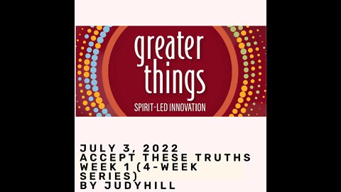 Greater Things: Accept These Truths