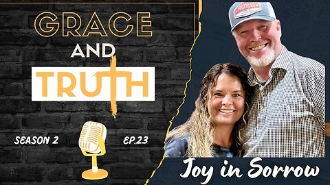 Sometimes Joy is Hard to Find ... Grace & Truth EP.23