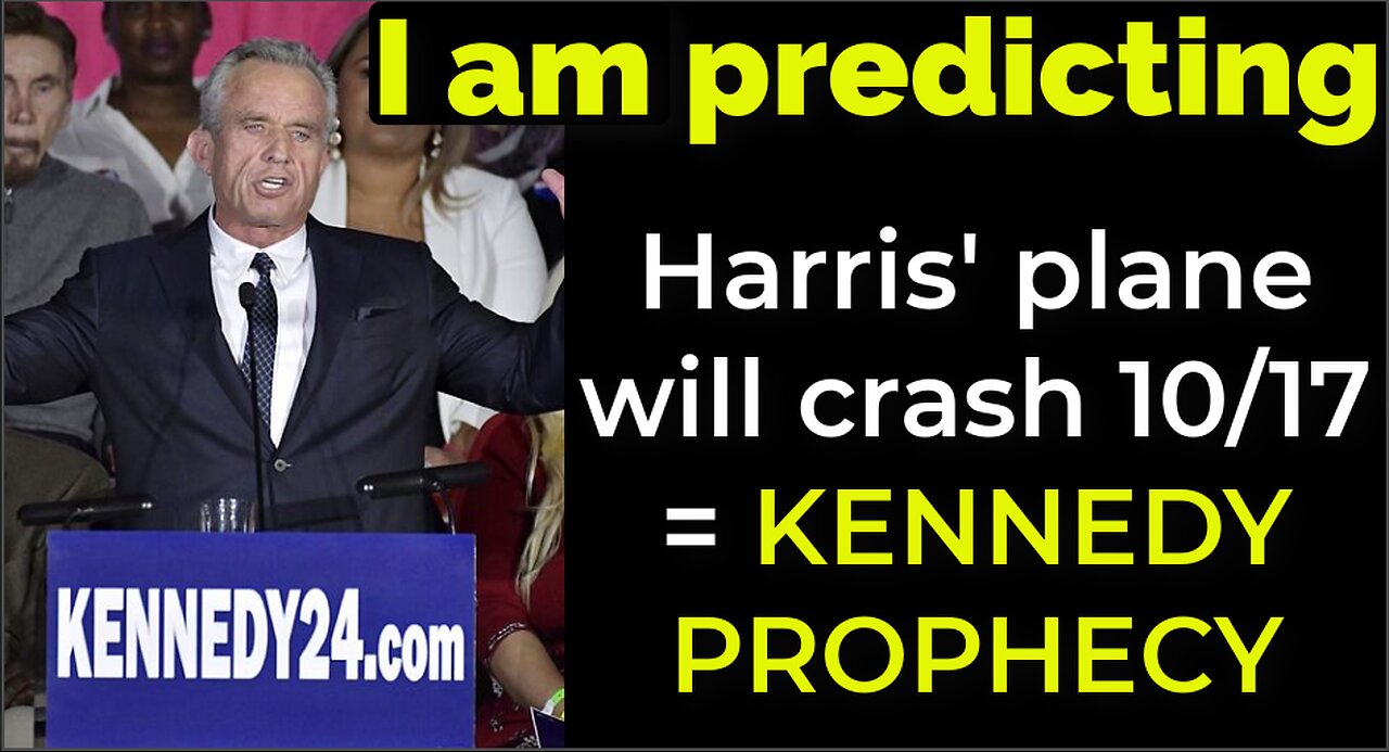 I am predicting: Harris' plane will crash on Oct 17 = KENNEDY PROPHECY