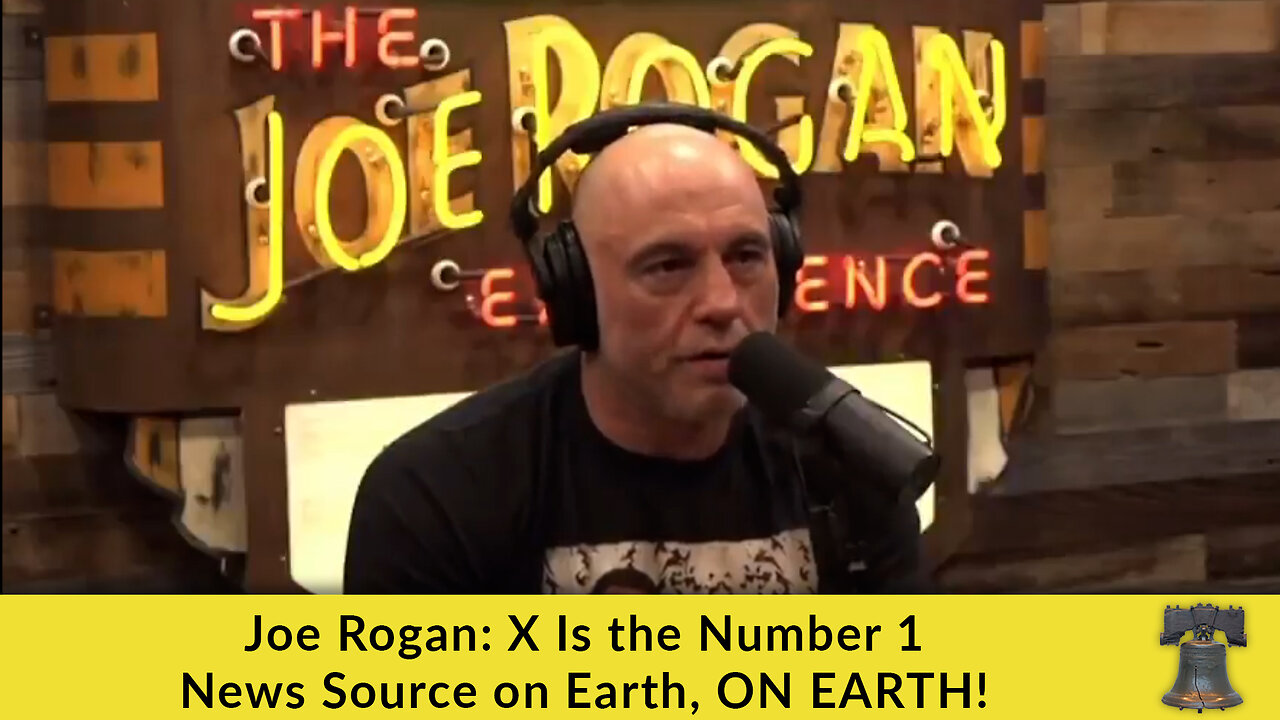 Joe Rogan: X Is the Number 1 News Source on Earth, ON EARTH!