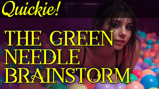 Quickie: The Green Needle Brainstorm