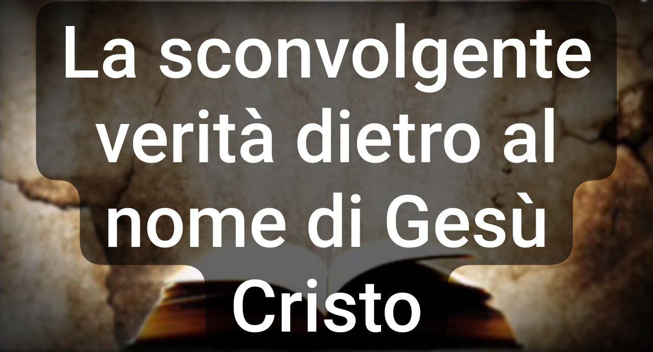 La sconvolgente verità dietro al nome di Gesù Cristo