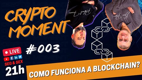 CRYPTO MOMENT #003 - Como Funciona a Blockchain?