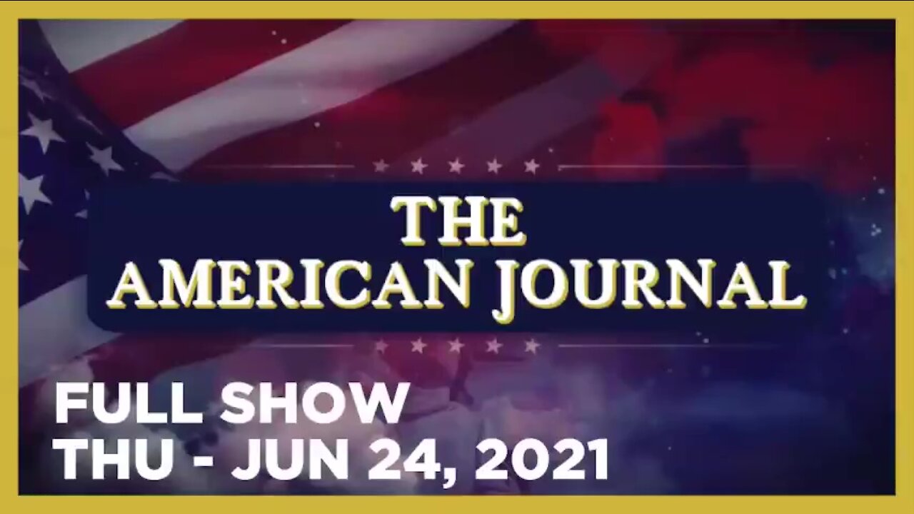 AMERICAN JOURNAL (Full Show) 06_24_21 Thursday