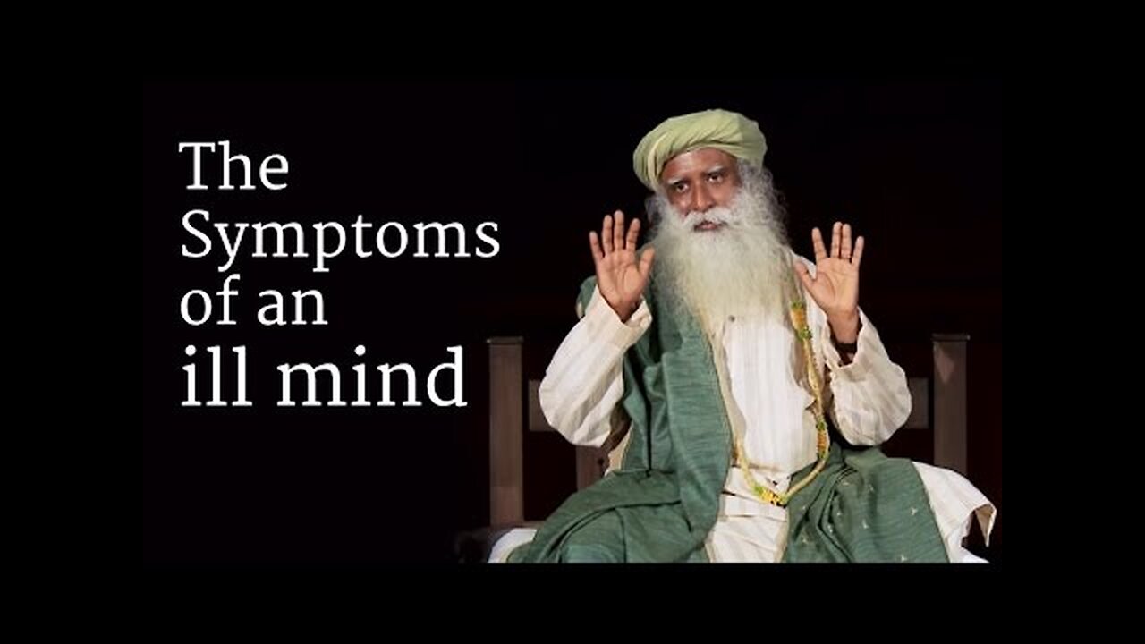 The Symptoms of an ill Mind - Sadhguru