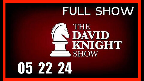 DAVID KNIGHT (Full Show) 05_22_24 Wednesday