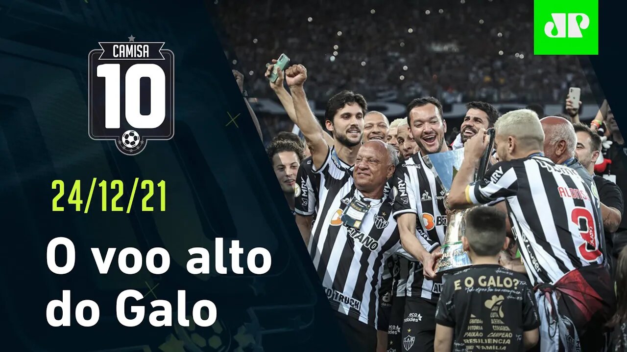 Só deu GALO! O Atlético/MG SOBROU no BRASIL - CAMISA 10 - 24/12/21