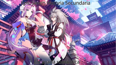 Epic Seven Historia Secundaria Parte 2 Escapada romántica (Sin gameplay)