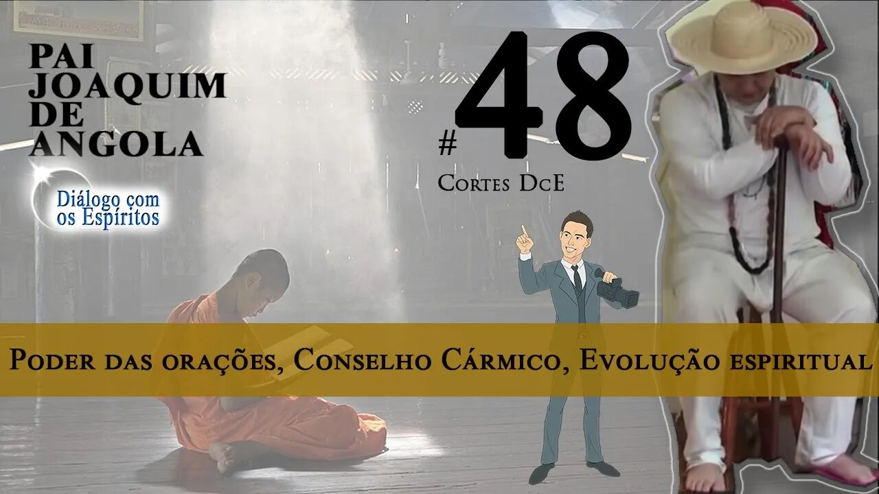 Cortes DcE 48 * Poder das orações, Conselho Cármico, evolução espiritual *