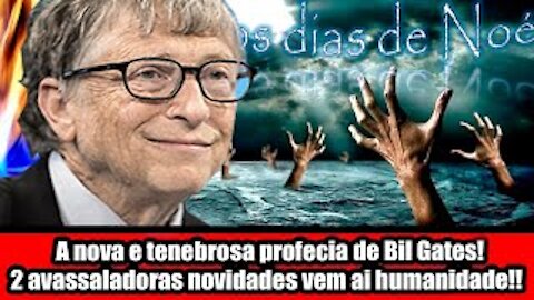 A nova e tenebrosa profecia de Bill Gates! Duas avassaladoras novidades vem ai humanidade!