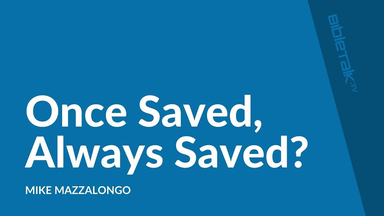 Today's Lesson Short Version - Is Once Saved Always Saved Biblical?